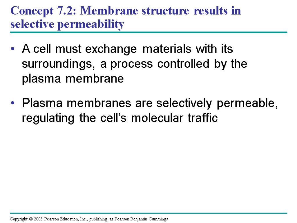 Concept 7.2: Membrane structure results in selective permeability A cell must exchange materials with